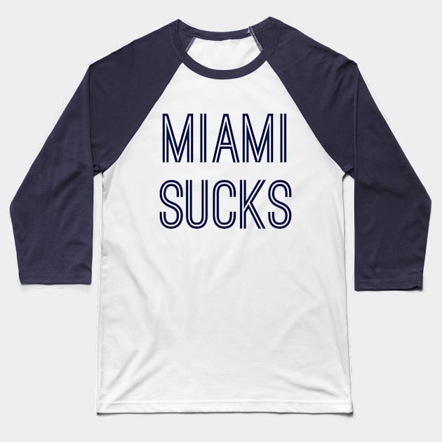 Miami Sucks (Navy Text) Baseball T-Shirt by caknuck